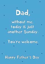 Funny Father's Day Card - Just Another Sunday - You're Welcome created by @Laura Lonsdale Designs