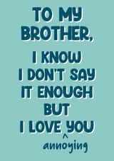 Cheeky Birthday Card - For Brother - Love Annoying You created by Stuck Shop Gifts