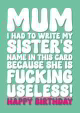 Rude Birthday Card - For Mum - My Sister Is Useless created by Blind Faith
