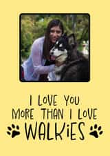 Personalised Mothers Day Photo Card created by Bonnie Banter - Cute Mother's Day Card from the Dog - I Love You More Than I Love Walkies