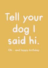 Funny Birthday Card - Tell Your Dog I Said Hi created by The Clay Stray
