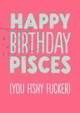 Funny Birthday Card - Pisces - Fishy Fucker created by The Buddy Fernandez Card Co.