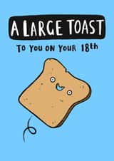 Funny Birthday Card - 18th - A Large Toast created by Jimmy Doodle