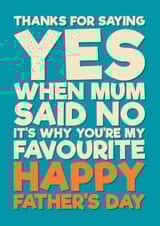 Funny Father's Day Card - Thanks For Saying Yes - When Mum Said No created by Blind Faith