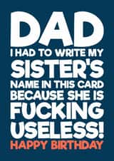 Funny Birthday Card - For Dad - My Sister Is Fucking Useless created by Blind Faith