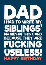 Funny Birthday Card - For Dad - My Siblings Are Fucking Useless created by Blind Faith