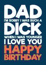 Funny Birthday Card - For Dad - Sorry I Was A Dick created by Blind Faith