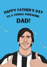 Punny Father's Day Card - Tonali Awesome Dad - Sandro Tonali created by Original Fox Cards
