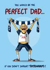 Funny Birthday/Father's Day Card - Perfect Dad - Didn't Support Tottenham created by Bryony Jackson Walters