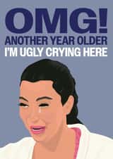 Funny Card - Kim Kardashian Crying - OMG! Another Year Older... Ugly Crying created by Hello Sausage