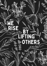 Pretty Love And Friendship Card - We Rise By Lifting Others created by Myra Gilmore