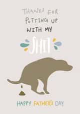 Funny Father's Day Card - Dad - Thanks For Putting Up With Me Shit created by Brainbox Candy