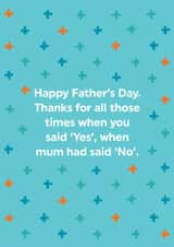 Funny Father's Day Card - Dad - You Said Yes When Mum Said No created by Brainbox Candy