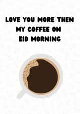 Love You More Than My Coffee on Eid Morning, Eid Card created by Momna Rashid