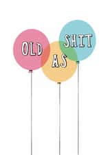 Funny Birthday Card - Balloons - Old As Shit created by Giddy Kipper