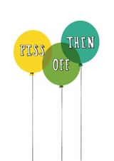 Funny Leaving Card - Piss Off Then - Balloons created by Giddy Kipper