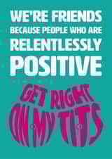 Funny Love And Friendship Card - Positive People Get On My Tits created by Versed Aid