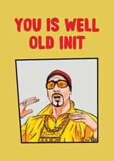 Funny Birthday Card - Ali G - You Is Well Old Init created by ZB CREATIVE