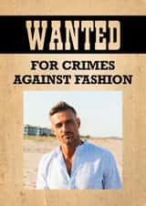 Personalised Father's Day Photo Card created by Leamington Underground - Funny Father's Day/Birthday Card - Wanted Poster - Crimes Against Fashion