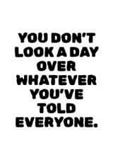 Funny Birthday Card - Whatever You've Told Everyone created by That'll Do Cards