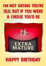 Cheeky Birthday Card - Extra Mature Cheddar - Not Saying You're Old created by Poppy & Mabel