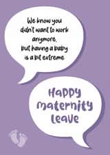 Funny New Baby Card - Maternity Leave - Bit Extreme created by Silly Prints