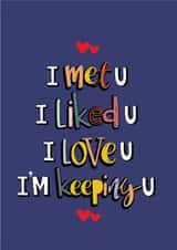 Cute card for significant other - I met U, I liked U, I love U, I'm keeping U created by Oludidit