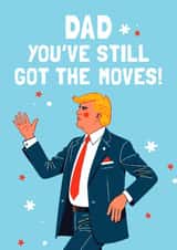 Funny Father's Day Card - Donald Trump - Still Got The Moves created by Mrs Best Paper Co.
