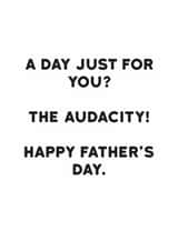 Cheeky Father’s Day Card - The Audacity - A Day Just For You? created by Holy Flaps