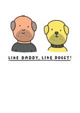 Funny Father's Day or Dad Birthday Card - Like Daddy, Like Doggy! - Dog Dad created by mungo and shoddy