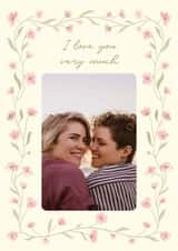 Personalised Anniversary Photo Card created by Zove Ahh - Pretty Anniversary Card – Floral Frame – I Love You
