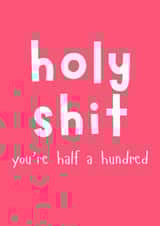 Holy Shit You're Half A Hundred - Funny 50th Birthday Card For Her created by Designs By Andy