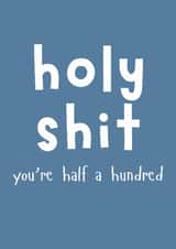 Holy Shit You're Half A Hundred - Funny 50th Birthday Card For Him created by Designs By Andy