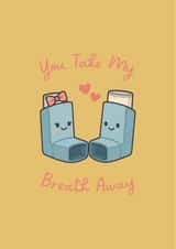 Cute Asthma Card -  Asthma Inhalers -You Take My Breath Away (Warm Yellow) created by Wheezy Kid