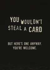 Funny Birthday Card - You Wouldn’t Steal A Card - Anti Piracy created by Liam's Card Co.