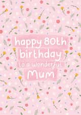 Pretty Birthday Card - 80th - Wonderful Mum created by Fliss Muir