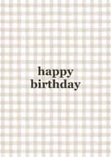 Minimalist Happy Birthday Card – Neutral Gingham Design created by Meg Maskell