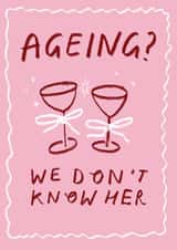 Funny Birthday Card - For Her - Ageing? We Don't Know Her created by Holly Walsh