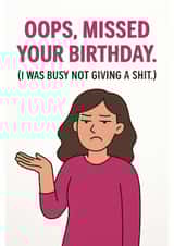 Funny Belated Birthday Card – Missed Your Birthday – Didn’t Give a Shit created by Double Daft