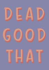 Fun Congratulations Card - Northern Slang - Dead Good That created by Belly Flops