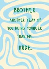 Fun Birthday Card - For Brother - Another Year Of You Being Younger Than Me created by @Laura Lonsdale Designs