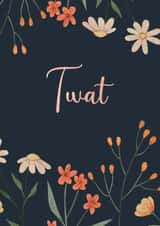 Rude Birthday Card - Twat - Flowers created by The Buddy Fernandez Card Co.