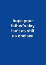 Chelsea Father's Day Card - Hope Your Father's Day Isn't As Shit As Chelsea created by The Cake Thief