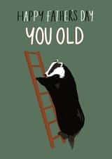 Funny Father’s Day Card - Badger On A Ladder For The Phrase “You Old Badger created by Abbie Hawkins