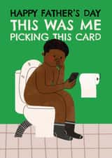 Funny Father's Day Card - Me Picking This Card - Toilet Scrolling created by AbiGoLucky