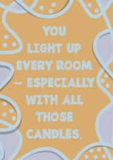 Funny Sarcastic Birthday Card–You Light Up The Room–Cheeky Witty Adulting Humor created by Zooone
