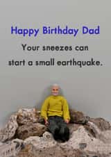 Funny Birthday card for Dad - Your Sneezes Can Start A Small Earthquake created by Bold & Bright Cards