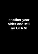 Funny Birthday Card - GTA 6 - For Gamer - Another Year Older created by The Cake Thief