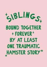 Funny Birthday Card - Siblings - Traumatic Hamster Story created by Moonshine Prints