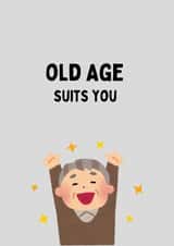 Funny old age suits you birthday card created by Katielakin